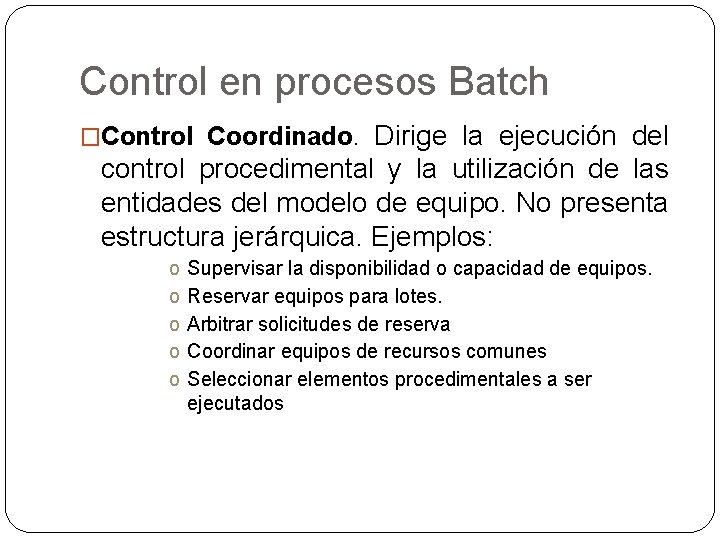 Control en procesos Batch Dirige la ejecución del control procedimental y la utilización de