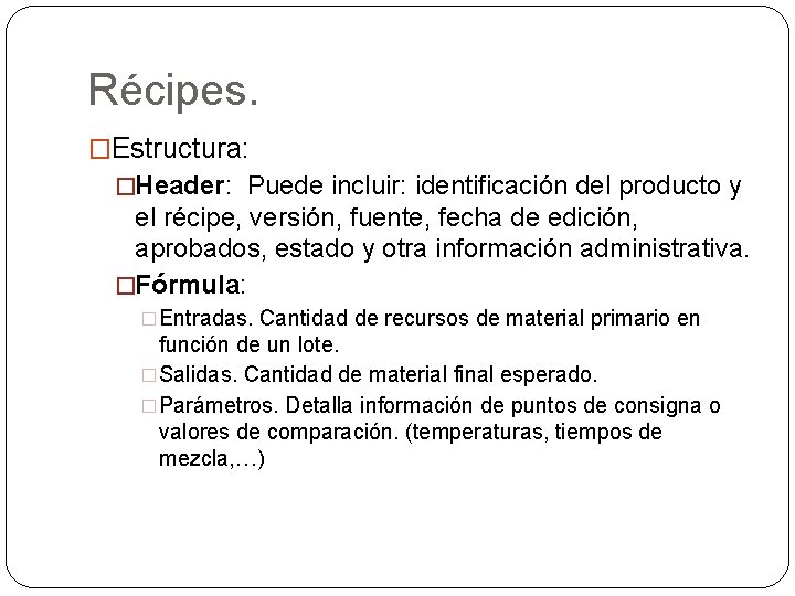 Récipes. �Estructura: �Header: Puede incluir: identificación del producto y el récipe, versión, fuente, fecha