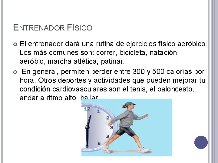 ENTRENADOR FÍSICO El entrenador dará una rutina de ejercicios físico aeróbico. Los más comunes