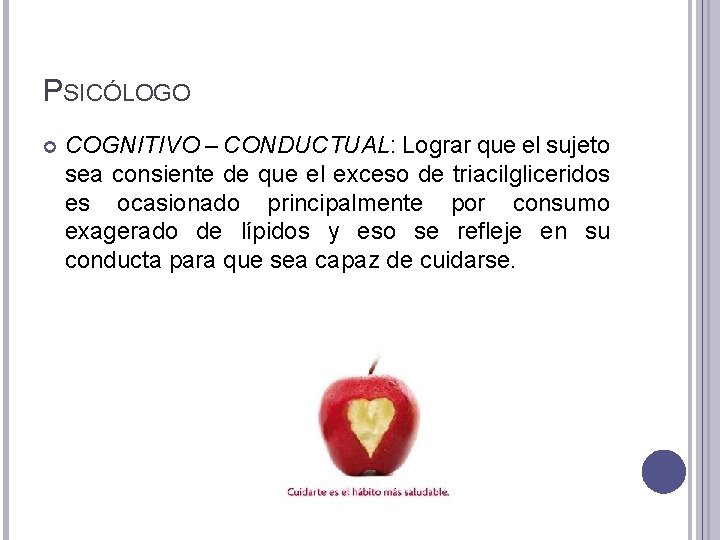 PSICÓLOGO COGNITIVO – CONDUCTUAL: Lograr que el sujeto sea consiente de que el exceso