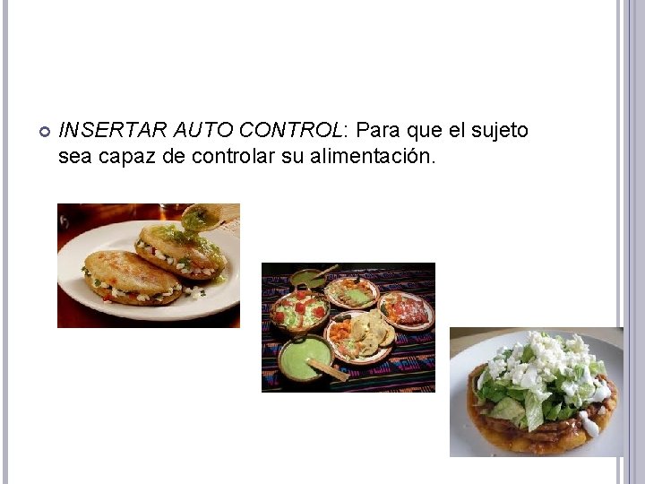  INSERTAR AUTO CONTROL: Para que el sujeto sea capaz de controlar su alimentación.