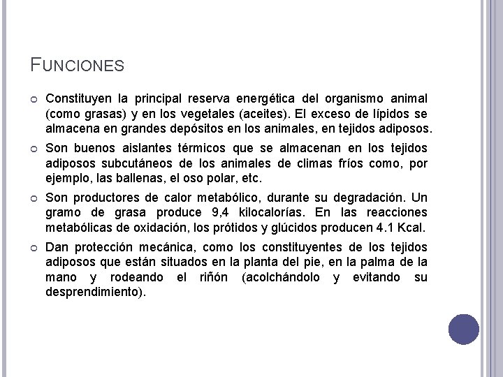 FUNCIONES Constituyen la principal reserva energética del organismo animal (como grasas) y en los