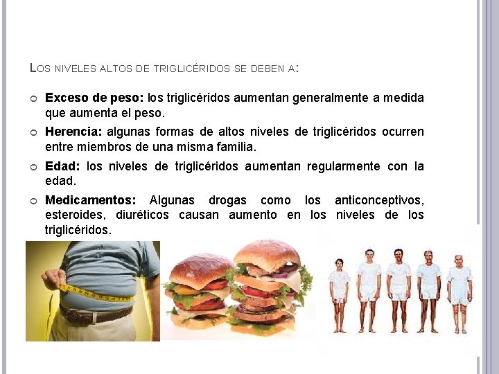 LOS NIVELES ALTOS DE TRIGLICÉRIDOS SE DEBEN A: Exceso de peso: los triglicéridos aumentan