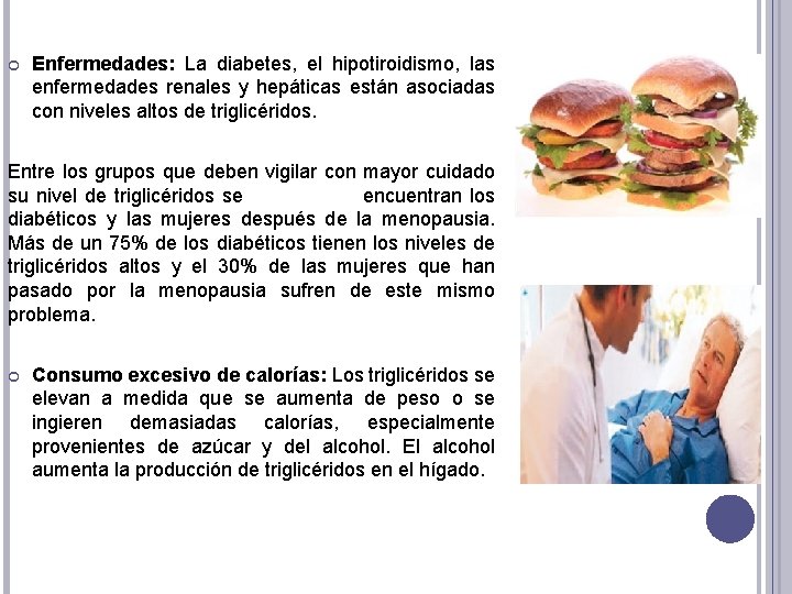  Enfermedades: La diabetes, el hipotiroidismo, las enfermedades renales y hepáticas están asociadas con