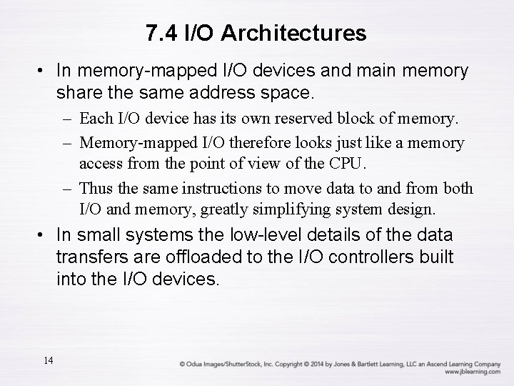 7. 4 I/O Architectures • In memory-mapped I/O devices and main memory share the