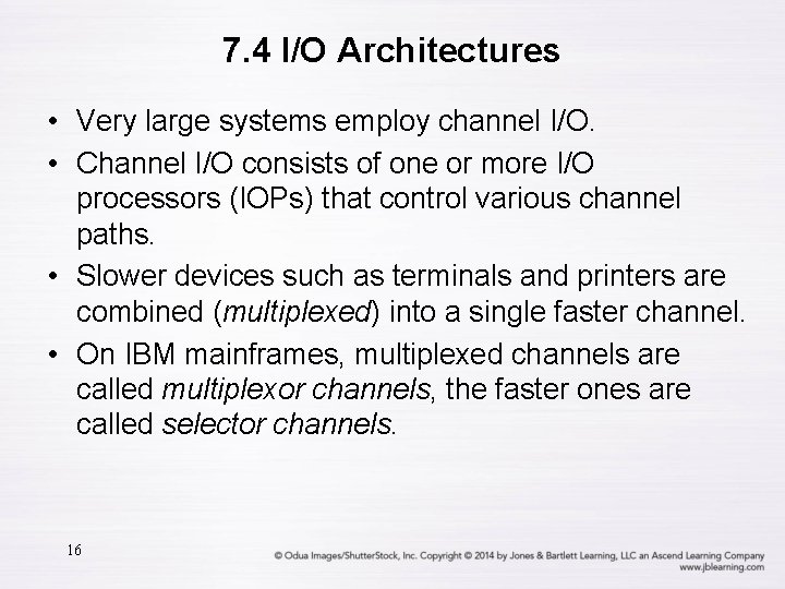 7. 4 I/O Architectures • Very large systems employ channel I/O. • Channel I/O