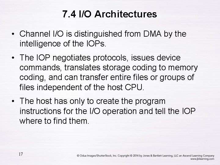 7. 4 I/O Architectures • Channel I/O is distinguished from DMA by the intelligence