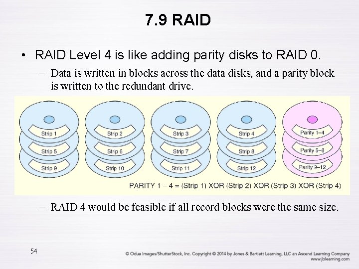 7. 9 RAID • RAID Level 4 is like adding parity disks to RAID