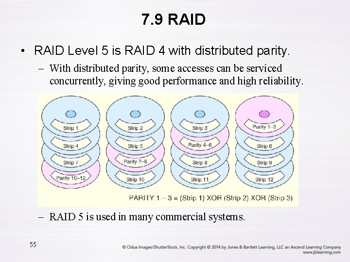 7. 9 RAID • RAID Level 5 is RAID 4 with distributed parity. –