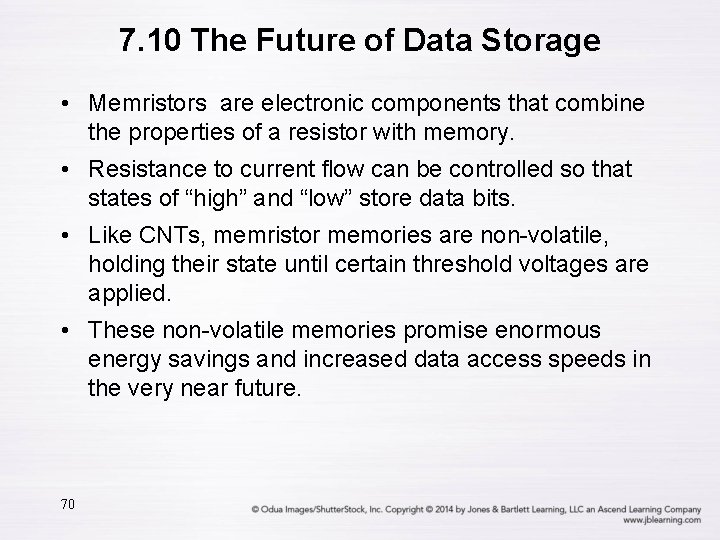 7. 10 The Future of Data Storage • Memristors are electronic components that combine