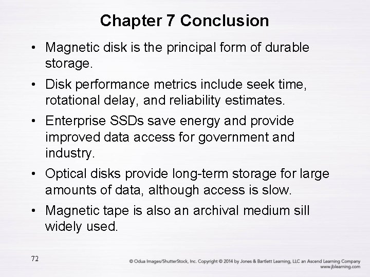 Chapter 7 Conclusion • Magnetic disk is the principal form of durable storage. •