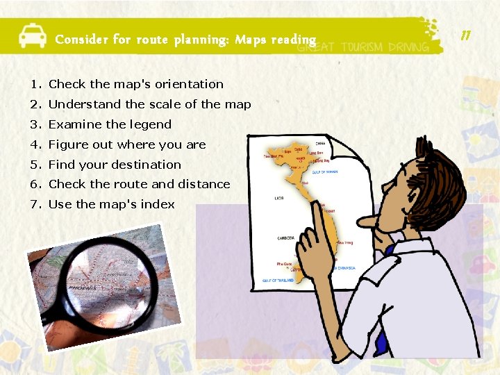 Consider for route planning: Maps reading 1. Check the map's orientation 2. Understand the