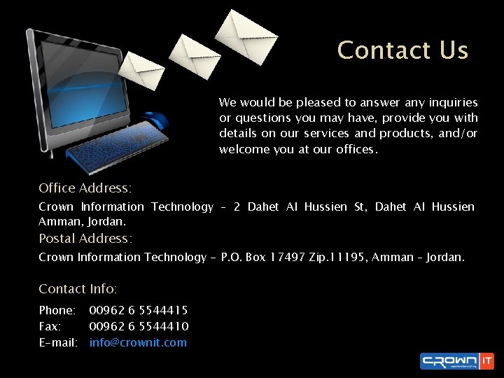 Contact Us We would be pleased to answer any inquiries or questions you may