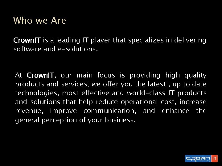 Who we Are Crown. IT is a leading IT player that specializes in delivering
