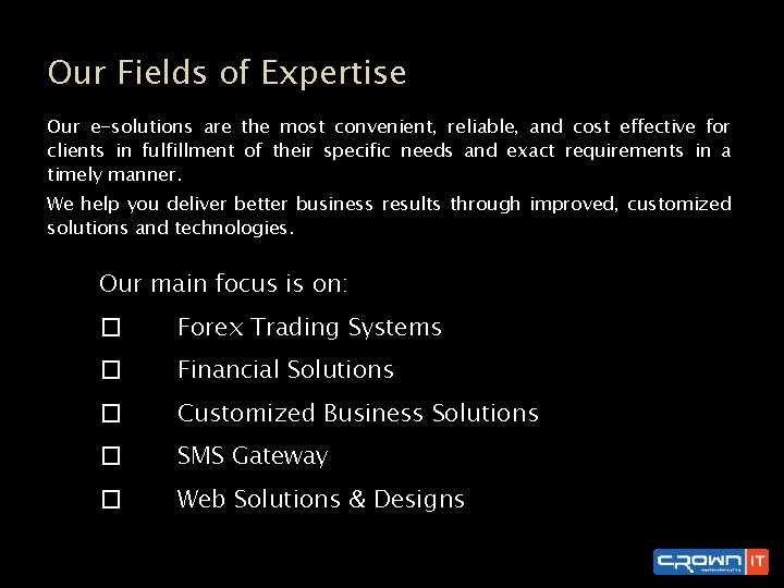 Our Fields of Expertise Our e-solutions are the most convenient, reliable, and cost effective