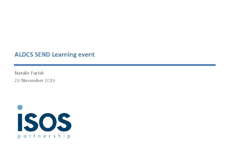 ALDCS SEND Learning event Natalie Parish 29 November 2019 