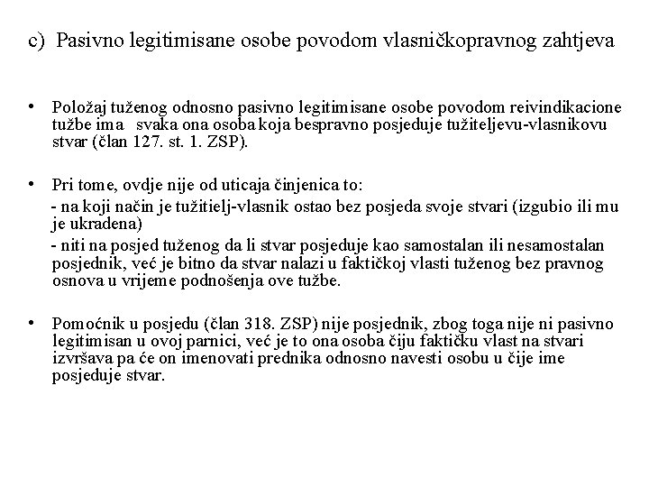 c) Pasivno legitimisane osobe povodom vlasničkopravnog zahtjeva • Položaj tuženog odnosno pasivno legitimisane osobe