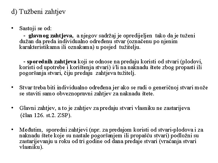 d) Tužbeni zahtjev • Sastoji se od: - glavnog zahtjeva, a njegov sadržaj je