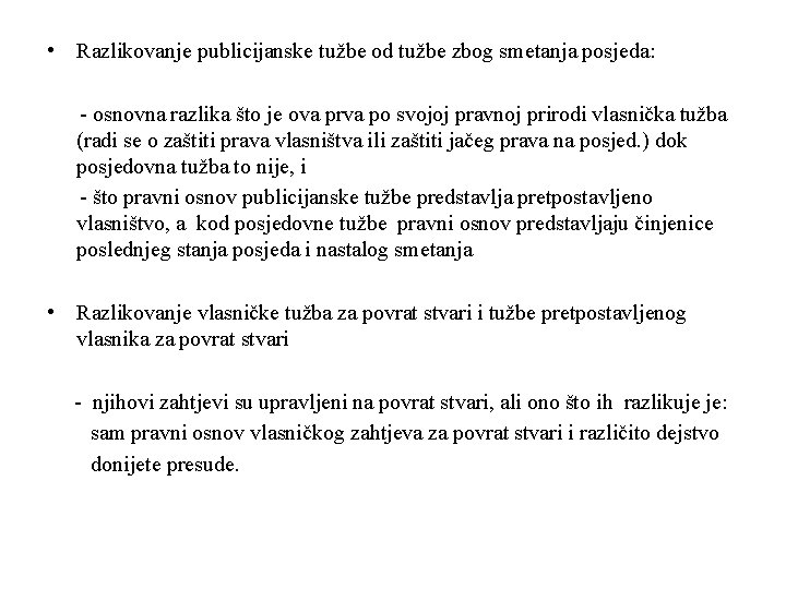  • Razlikovanje publicijanske tužbe od tužbe zbog smetanja posjeda: - osnovna razlika što