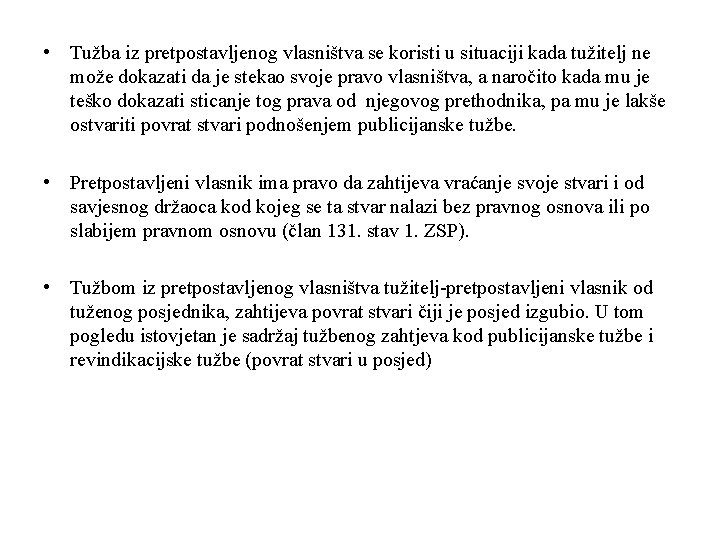  • Tužba iz pretpostavljenog vlasništva se koristi u situaciji kada tužitelj ne može