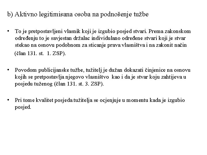 b) Aktivno legitimisana osoba na podnošenje tužbe • To je pretpostavljeni vlasnik koji je