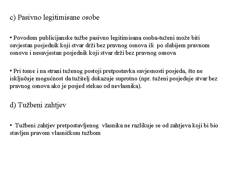 c) Pasivno legitimisane osobe • Povodom publicijanske tužbe pasivno legitimisana osoba-tuženi može biti savjestan