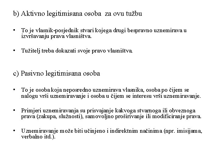 b) Aktivno legitimisana osoba za ovu tužbu • To je vlasnik-posjednik stvari kojega drugi