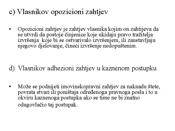 c) Vlasnikov opozicioni zahtjev • Opozicioni zahtjev je zahtjev vlasnika kojim on zahtijeva da