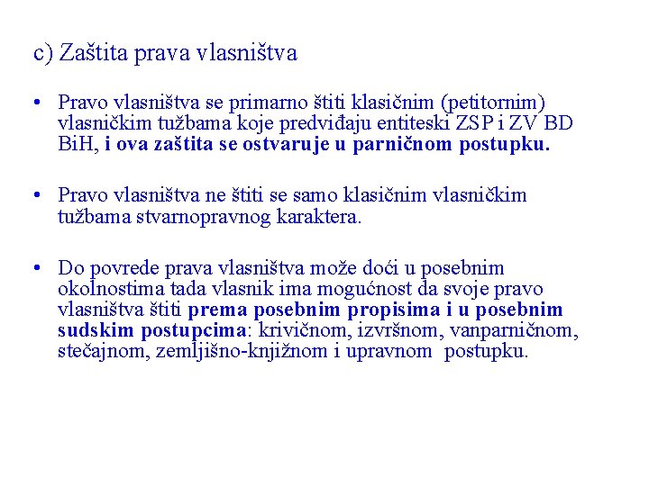 c) Zaštita prava vlasništva • Pravo vlasništva se primarno štiti klasičnim (petitornim) vlasničkim tužbama