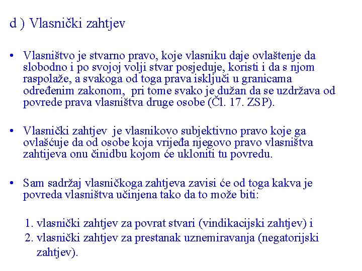 d ) Vlasnički zahtjev • Vlasništvo je stvarno pravo, koje vlasniku daje ovlaštenje da