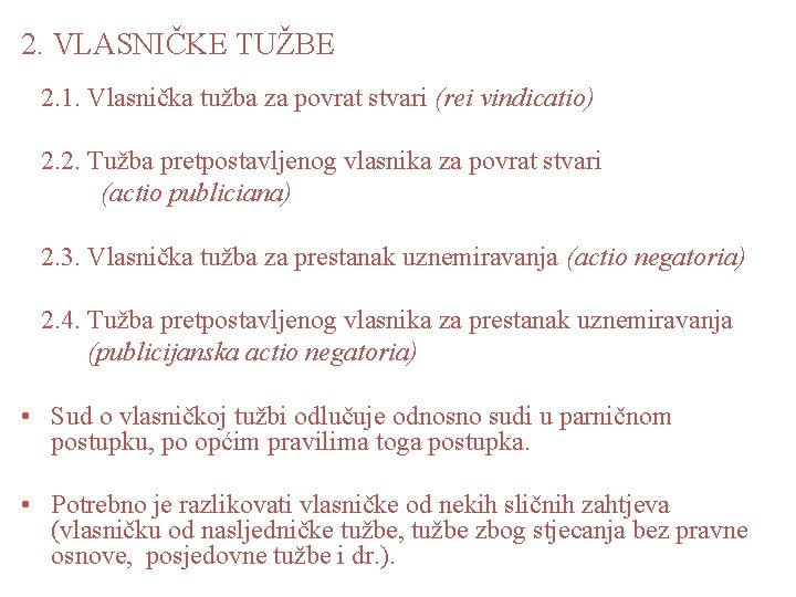 2. VLASNIČKE TUŽBE 2. 1. Vlasnička tužba za povrat stvari (rei vindicatio) 2. 2.