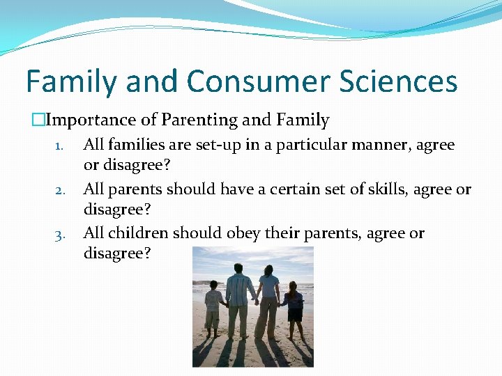 Family and Consumer Sciences �Importance of Parenting and Family 1. All families are set-up