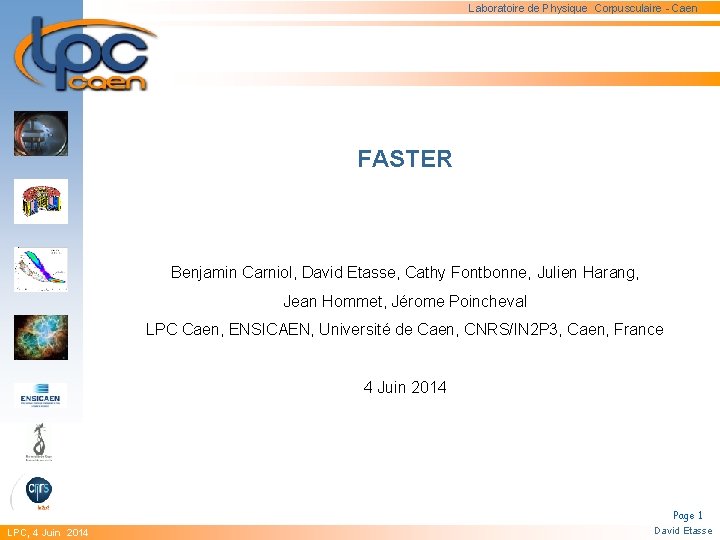 Laboratoire de Physique Corpusculaire - Caen FASTER Benjamin Carniol, David Etasse, Cathy Fontbonne, Julien