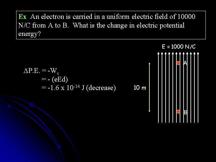 Ex An electron is carried in a uniform electric field of 10000 N/C from Ex An electron is carried in a uniform electric field of 10000 N/C from