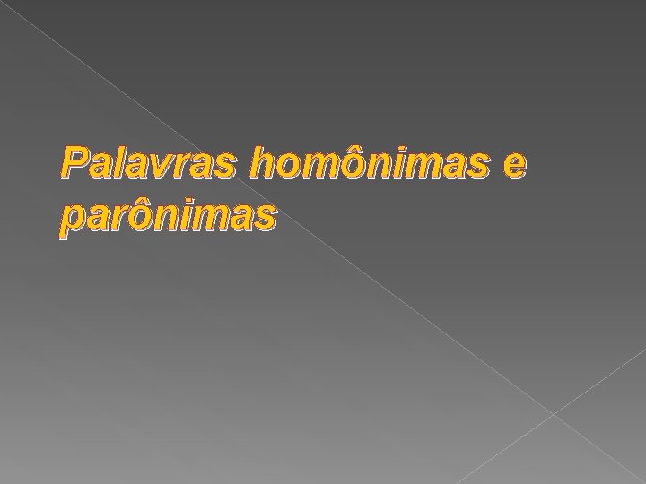 Palavras homônimas e parônimas 