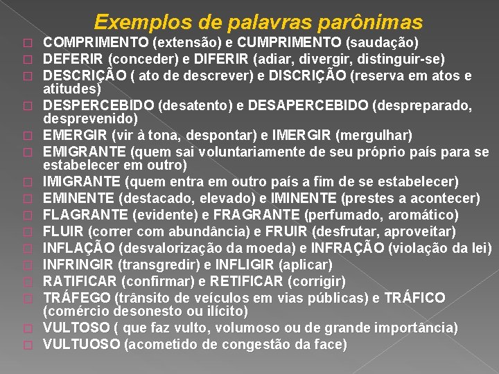 Exemplos de palavras parônimas � � � � COMPRIMENTO (extensão) e CUMPRIMENTO (saudação) DEFERIR