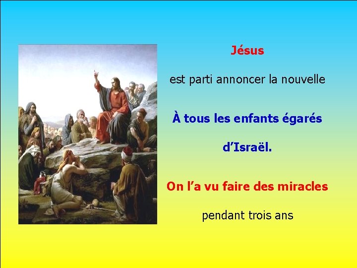 Jésus est parti annoncer la nouvelle. À tous les enfants égarés d’Israël. . On