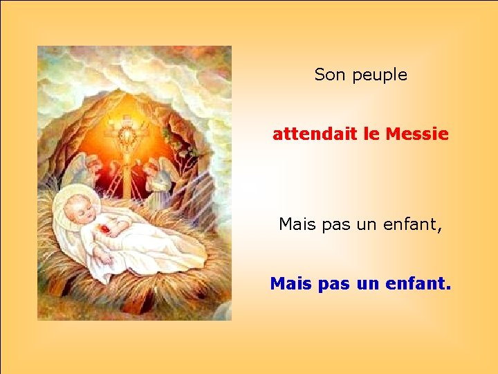 Son peuple attendait le Messie. . Mais pas un enfant, Mais pas un enfant.