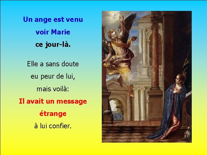 Un ange est venu voir Marie ce jour-là. Elle a sans doute . eu