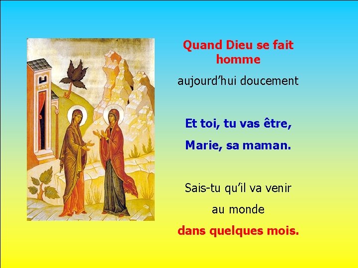 Quand Dieu se fait homme aujourd’hui doucement. Et toi, tu vas être, Marie, sa