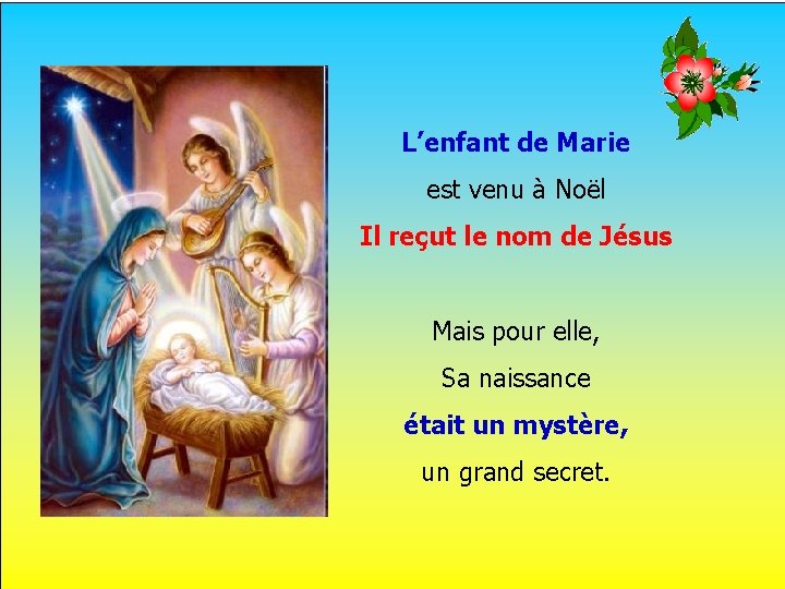L’enfant de Marie est venu à Noël Il reçut le nom de Jésus .