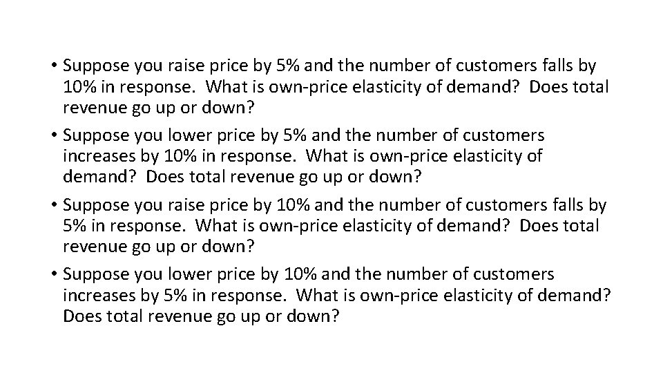  • Suppose you raise price by 5% and the number of customers falls