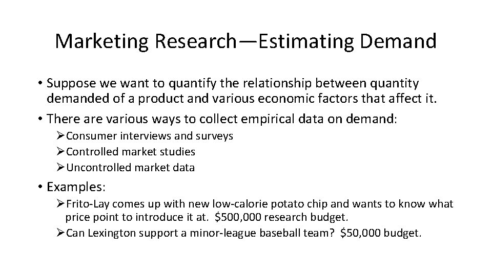 Marketing Research—Estimating Demand • Suppose we want to quantify the relationship between quantity demanded
