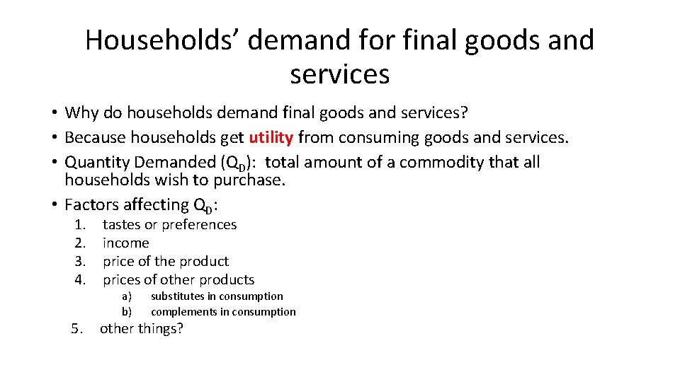 Households’ demand for final goods and services • Why do households demand final goods