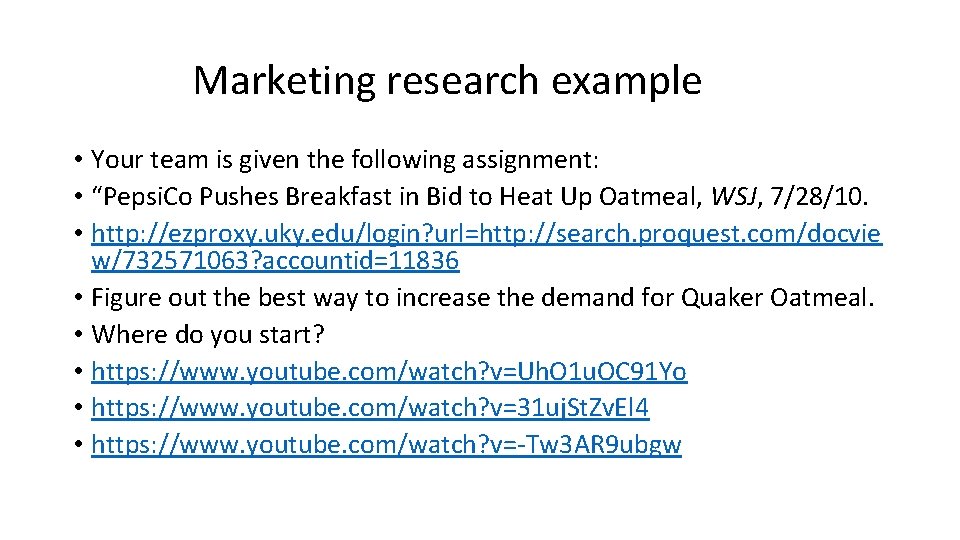 Marketing research example • Your team is given the following assignment: • “Pepsi. Co