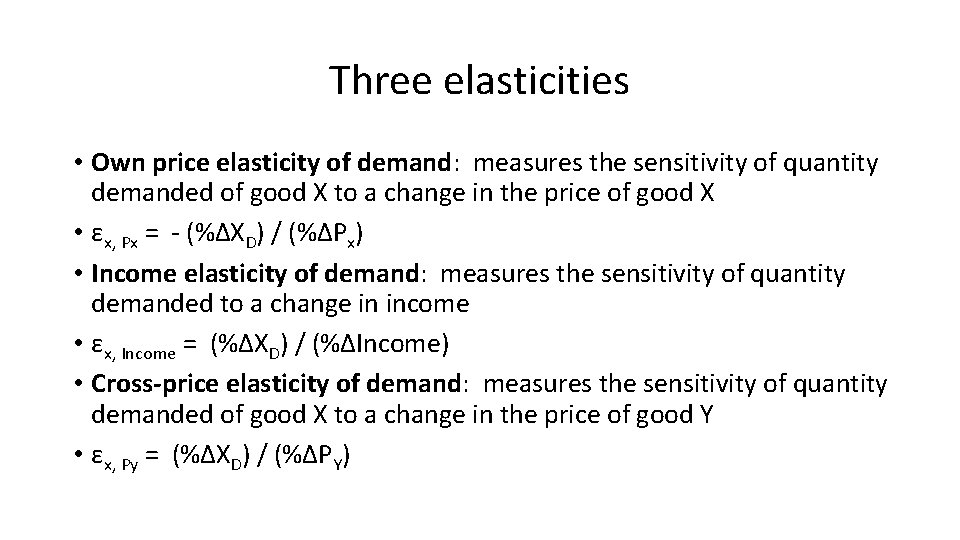 Three elasticities • Own price elasticity of demand: measures the sensitivity of quantity demanded