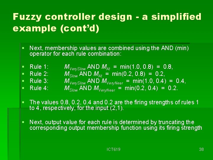 Fuzzy controller design - a simplified example (cont’d) § Next, membership values are combined