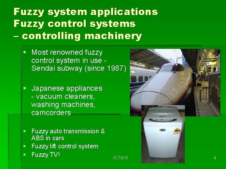 Fuzzy system applications Fuzzy control systems – controlling machinery § Most renowned fuzzy control