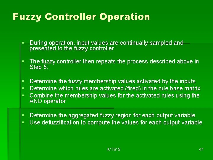 Fuzzy Controller Operation § During operation, input values are continually sampled and presented to