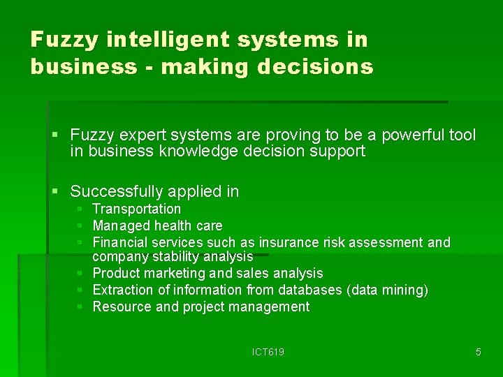 Fuzzy intelligent systems in business - making decisions § Fuzzy expert systems are proving